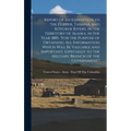 Report of an Expedition to the Copper, Tananá, and Kóyukuk Rivers, in the Territory of Alaska, in the Year 1885, "For the Purpose of Obtaining All Inf - Hardcover