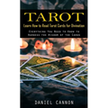 Tarot: Learn How to Read Tarot Cards for Divination (Everything You Need to Know to Harness the Wisdom of the Cards) - Paperback