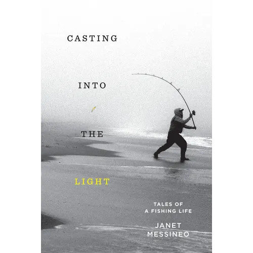 Casting Into the Light: Tales of a Fishing Life - Hardcover