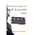 The Career Success and Responsible Adult 2-in-1 Combo Pack: Proven Methods for Choosing a Career and Finding Happiness and Success in Adulthood - Paperback