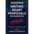 The Complete Guide to Writing Grant Proposals for Nonprofits: Win More Grants - The No-Nonsense Guide to Writing Proposals That Get Funded - Paperback
