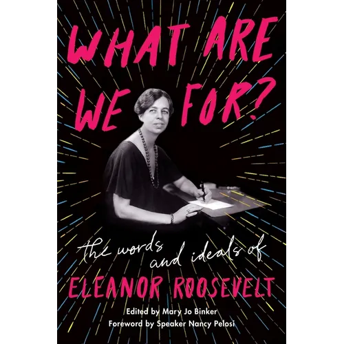 What Are We For?: The Words and Ideals of Eleanor Roosevelt - Paperback