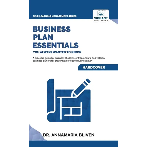 Business Plan Essentials You Always Wanted To Know: A Practical Guide to Writing Effective Business Plans, Market Analysis, Financial Projections, and - Hardcover