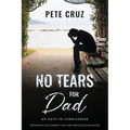 No Tears for Dad: My Path to Forgiveness - Paperback