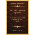 The Lewis And Clark Exposition: Portland, Oregon, June 1 To October 15, 1905 (1905) - Paperback
