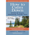 How to Calm Down Even IF You're Absolutely, Totally Nuts: The Path To Peace Of Mind - Paperback