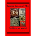 Creating Custom Art Tiles: The Moravian Method - Paperback