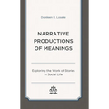 Narrative Productions of Meanings: Exploring the Work of Stories in Social Life - Paperback