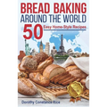 Bread Baking Around the World: 50 Easy Home-Style Recipes - Paperback