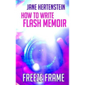 Freeze Frame: How to Write Flash Memoir - Paperback