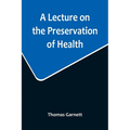 A Lecture on the Preservation of Health - Paperback