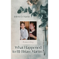 What Happened to BJ (Brian) Martin?: Brian's Story - Hardcover