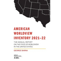 American Worldview Inventory 2021-22: The Annual Report on the State of Worldview in the United States - Paperback