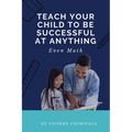 Teach Your Child To Be Successful At Anything, Even Math - Paperback