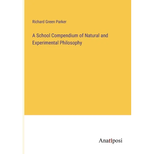 A School Compendium of Natural and Experimental Philosophy - Paperback