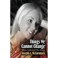 Things We Cannot Change: When Addiction Hits Home - Paperback