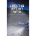 A Little Pain Never Hurt Nobody: An MD's Unorthodox Life in the Colorado Rockies - Hardcover