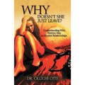Why Doesn't She Just Leave?: Understanding Why Women Stay in Abusive Relationships - Paperback