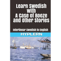 Learn Swedish with A Case of Booze and Other Stories: Interlinear Swedish to English - Paperback