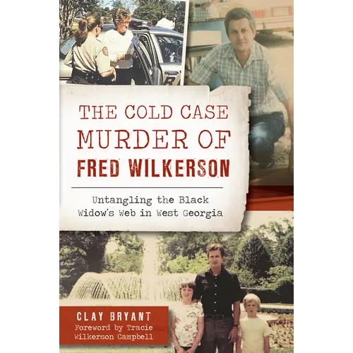 The Cold Case Murder of Fred Wilkerson: Untangling the Black Widow's Web in West Georgia - Paperback