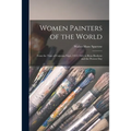 Women Painters of the World [microform]: From the Time of Caterina Vigri, 1413-1463, to Rosa Bonheur and the Present Day - Paperback