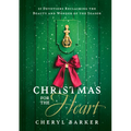 Christmas for the Heart: 25 Devotions Reclaiming the Beauty and Wonder of the Season - Hardcover