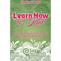 Learn How to Knit: Basic Knitting Techniques and Stitches for Beginners - Paperback