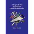 They Call Me Carpenter: A Tale of the Second Coming - Paperback