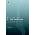 Exercise Prescription in Cardiac Rehabilitation: A Practical Approach to Early Mobilization and Exercise Training - Hardcover