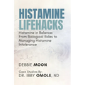Histamine Lifehacks: Histamine in Balance: From Biological Roles to Managing Histamine Intolerance - Paperback