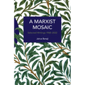 A Marxist Mosaic: Selected Writings 1968-2022 - Paperback