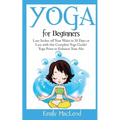 Yoga for Beginners: Lose Inches Off Your Waist in 30 Days or Less with This Complete Yoga Guide! Yoga Poses to Enhance Your Abs! - Paperback