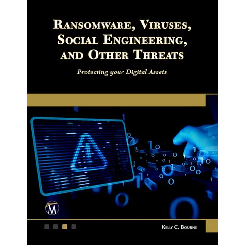 Ransomware, Viruses, Social Engineering and Other Threats: Protecting Your Digital Assets - Paperback