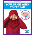 Your Brain When You're Sad - Library Binding