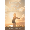 Journeying Through Life's Seasons: Overcoming Addiction and Failure with Faith - Paperback
