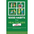 Good Habits for Healthy Kids 2-in-1 Combo Pack: Proven Positive Parenting Tips for Improving Kids Fitness and Children's Behaviour - Paperback