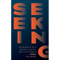 Seeking: : An Encounter with Spiritual Ecstasy and Its Aftermath - Paperback
