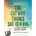 The Cat Who Thinks She Is a Pig and Other Stories We Write Together: Once Upon a Pancake: For the Youngest Storytellers - Paperback