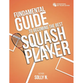 Fundamental Guide to Becoming the Best Squash Player - Paperback