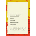 The Authority of the Septuagint: Biblical, Historical, and Theological Approaches - Paperback