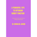 3 powerful tips to optimum kidney function: Discovery of the essentials to kidney performance - Paperback