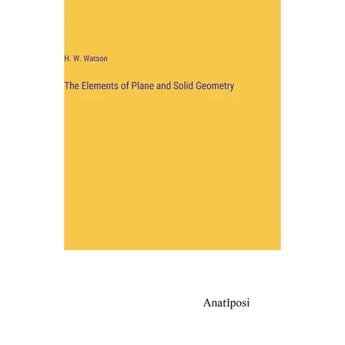 The Elements of Plane and Solid Geometry - Hardcover