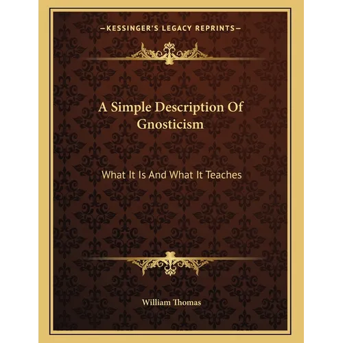 A Simple Description Of Gnosticism: What It Is And What It Teaches - Paperback