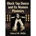 Black Tap Dance and Its Women Pioneers - Paperback