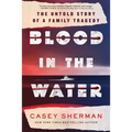Blood in the Water: The Untold Story of a Family Tragedy - Hardcover