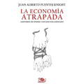 La economía atrapada: Gestores de poder y Estado encadenado - Paperback