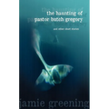 The Haunting of Pastor Butch Gregory and Other Short Stories - Paperback