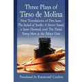 Three Plays of Tirso de Molina: New Translations of Don Juan: The Jackal of Seville; A Sinner Saved, a Saint Damned; and The Timid Young Man at the Pa - Paperback