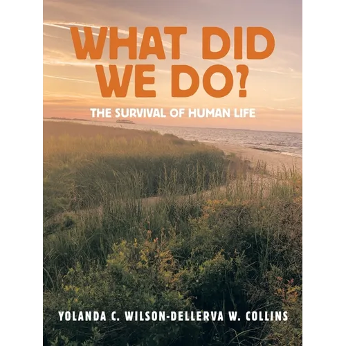 What Did We Do?: The Survival of Human Life - Paperback
