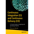 Continuous Integration (CI) and Continuous Delivery (CD): A Practical Guide to Designing and Developing Pipelines - Paperback